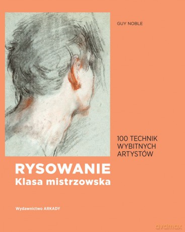 Rysowanie. Klasa mistrzowska. 100 technik wybitnych artystów - Guy Noble [KSIĄŻKA]