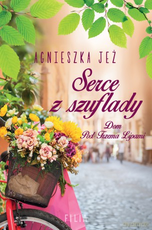 Serce z szuflady. Dom pod trzema lipami (Tom 1) - Agnieszka Jeż [KSIĄŻKA]