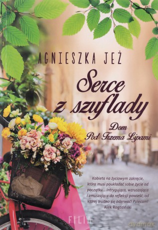 Serce z szuflady. Dom pod trzema lipami (Tom 1) - Agnieszka Jeż [KSIĄŻKA]