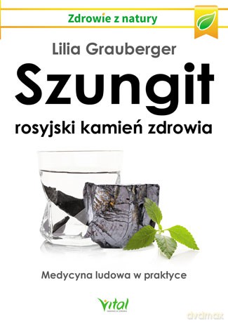 Szungit. Rosyjski kamień zdrowia. Medycyna ludowa w praktyce - Lilia Grauberger [KSIĄŻKA]