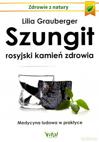Szungit. Rosyjski kamień zdrowia. Medycyna ludowa w praktyce - Lilia Grauberger [KSIĄŻKA]