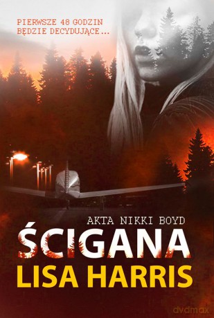 Ścigana. Akta Nikki Boyd - Lisa Harris [KSIĄŻKA]