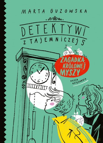 Zagadka królowej Myszy. Detektywi z tajemniczej 5 - Marta Guzowska [KSIĄŻKA]
