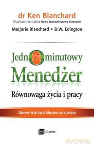 Jednominutowy menedżer. Równowaga życia i pracy. Zdrowy tryb życia kluczem do sukcesu - Ken Blanchard [KSIĄŻKA]