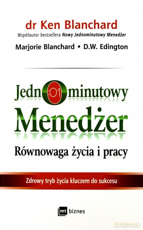 Jednominutowy menedżer. Równowaga życia i pracy. Zdrowy tryb życia kluczem do sukcesu - Ken Blanchard [KSIĄŻKA]
