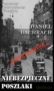 Niebezpieczne poszlaki Sensacyjne pamiętniki byłego aspiranta Urzędu Śledczego w Warszawie - Daniel Bachrach [KSIĄŻKA]