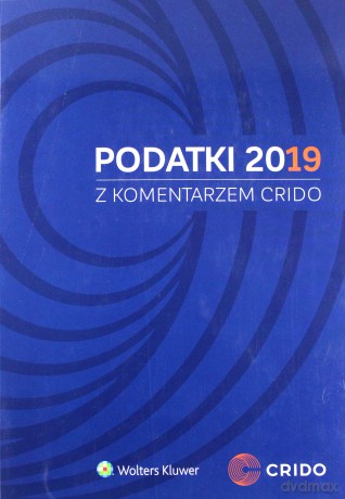 Podatki 2019 z komentarzem Crido - Opracowanie zbiorowe [KSIĄŻKA]