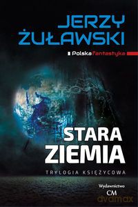 Trylogia księżycowa Stara Ziemia - Jerzy Żuławski [KSIĄŻKA]