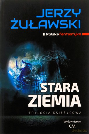 Trylogia księżycowa Stara Ziemia - Jerzy Żuławski [KSIĄŻKA]
