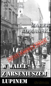 W walce z Arseniuszem Lupinem - Marek Romański [KSIĄŻKA]