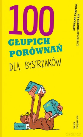 100 głupich porównań dla bystrzaków - Stephane Frattini [KSIĄŻKA]
