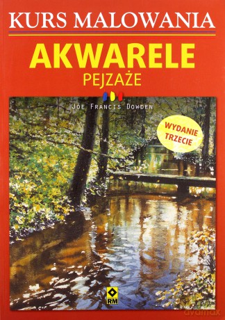 Akwarele. Pejzaże. Kurs malowania - Joe Francis Dowden [KSIĄŻKA]