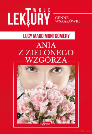 Ania z zielonego wzgórza. Twoje lektury - Lucy Maud Montgomery [KSIĄŻKA]