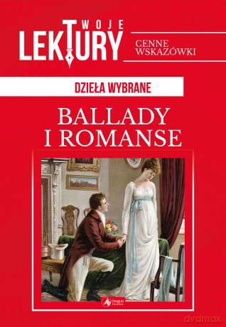 Ballady i romanse. Twoje lektury - Adam Mickiewicz [KSIĄŻKA]