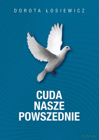 Cuda nasze powszednie - Dorota Łosiewicz [KSIĄŻKA]