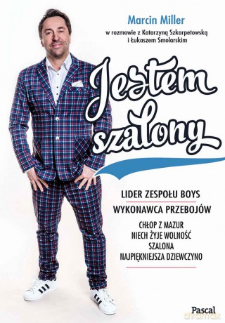 Jestem szalony - Marcin Miller, Katarzyna Szkarpetowska, Łukasz Smolarski [KSIĄŻKA]