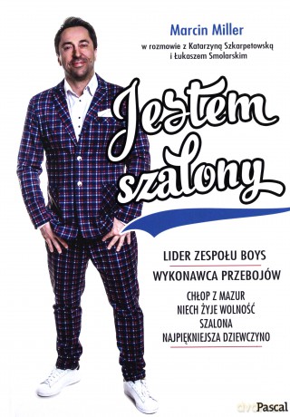 Jestem szalony - Marcin Miller, Katarzyna Szkarpetowska, Łukasz Smolarski [KSIĄŻKA]