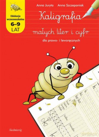 Kaligrafia małych liter i cyfr dla prawo i leworęcznych - Anna Juryta, Anna Szczepaniak [KSIĄŻKA]