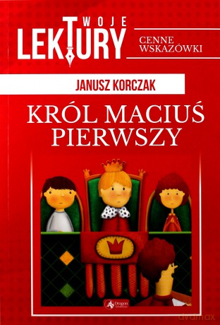 Król Maciuś Pierwszy. Twoje lektury - Janusz Korczak [KSIĄŻKA]