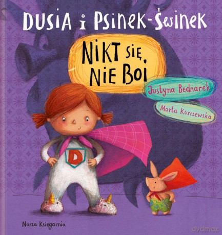 Nikt się nie boi Dusia i Psinek Świnek - Justyna Bednarek [KSIĄŻKA]