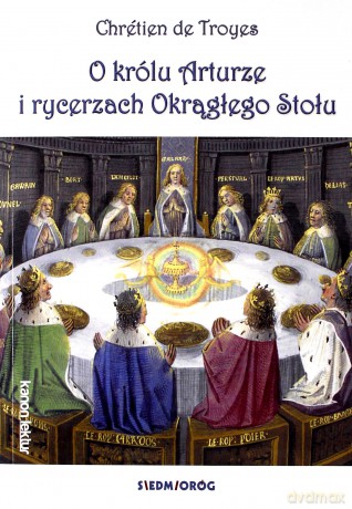 O królu Arturze i rycerzach Okrągłego Stołu - Chretien De Troyes [KSIĄŻKA]