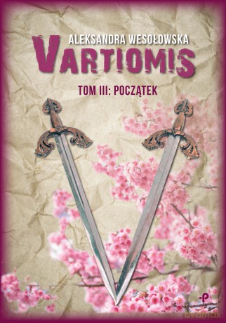 Początek. Vartiomis (Tom 3) - Aleksandra Wesołowska [KSIĄŻKA]