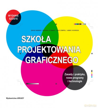 Szkoła projektowania graficznego. Zasady i praktyka. Nowe programy i technologie - David Dabner, Sandra Stewart, Eric Zempol [KSIĄŻKA]