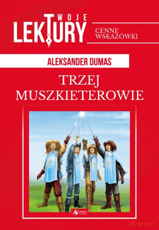 Trzej muszkieterowie. Twoje lektury - Aleksander Dumas [KSIĄŻKA]