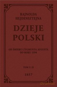 Dzieje Polski Od śmierci Zygmunta Augusta do roku 1594 - Rejnold Heidenstein [KSIĄŻKA]