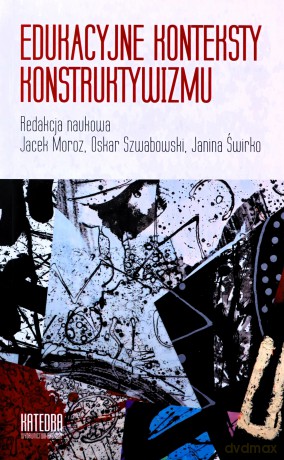 Edukacyjne konteksty konstruktywizmu [KSIĄŻKA]