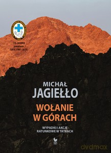 Wołanie w górach Wypadki i akcje ratunkowe w Tatrach - Michał Jagiełło [KSIĄŻKA]