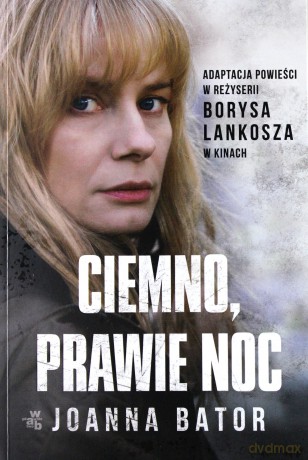 Ciemno, prawie noc - Joanna Bator [KSIĄŻKA]