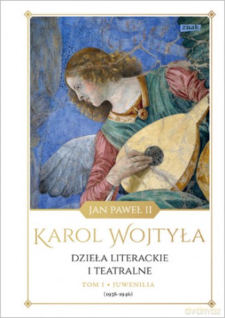 Dzieła literackie i teatralne juwenilia 1938-1946 (Tom 1) - Jan Paweł Ii [KSIĄŻKA]