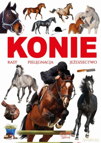 Konie. Rasy, pielęgnacja, jeździectwo [KSIĄŻKA]
