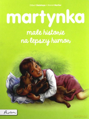 Martynka. Małe historie na lepszy humor - Gilbert Delahaye, Marcel Marlier [KSIĄŻKA]