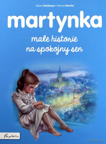 Martynka. Małe historie na spokojny sen - Gilbert Delahaye, Marcel Marlier [KSIĄŻKA]