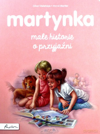 Martynka. Małe historie o przyjaźni - Gilbert Delahaye, Marcel Marlier [KSIĄŻKA]