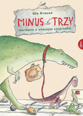Minus trzy. Marzenie o własnym zwierzaku - Ute Krause [KSIĄŻKA]