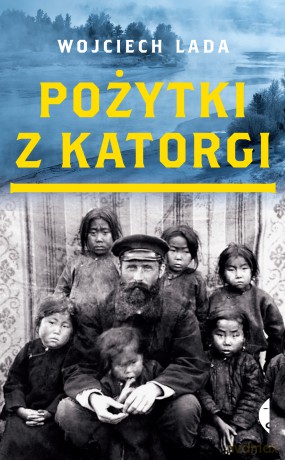 Pożytki z Katorgi - Wojciech Lada [KSIĄŻKA]
