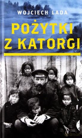 Pożytki z Katorgi - Wojciech Lada [KSIĄŻKA]