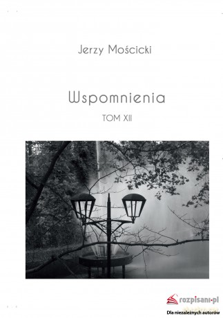Wspomnienia (Tom XII) - Jerzy Mościcki [KSIĄŻKA]