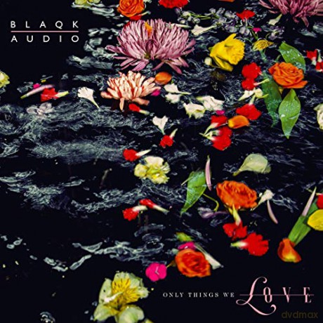 Blaqk Audio: Only Things We Love [CD]