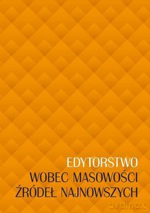 Edytorstwo wobec masowości źródeł najnowszych [KSIĄŻKA]