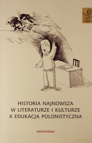 Historia najnowsza w literaturze i kulturze a edukacja polonistyczna [KSIĄŻKA]