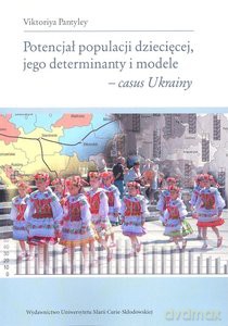 Potencjał populacji dziecięcej, jego determinanty i modele - casus Ukrainy - Viktoriya Pantyley [KSIĄŻKA]