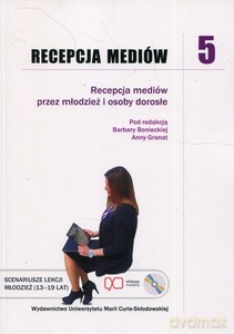 Recepcja mediów 5 Recepcja mediów przez młodzież i osoby dorosłe [KSIĄŻKA]+[CD]
