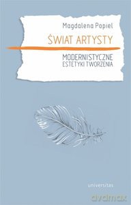 Świat artysty Modernistyczne estetyki tworzenia - Magdalena Popiel [KSIĄŻKA]