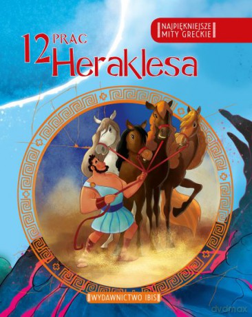 12 prac Heraklesa. Najpiękniejsze mity greckie [KSIĄŻKA]
