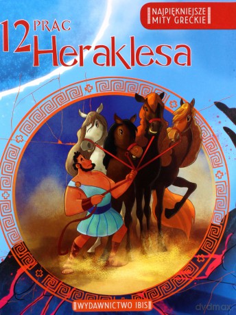 12 prac Heraklesa. Najpiękniejsze mity greckie [KSIĄŻKA]