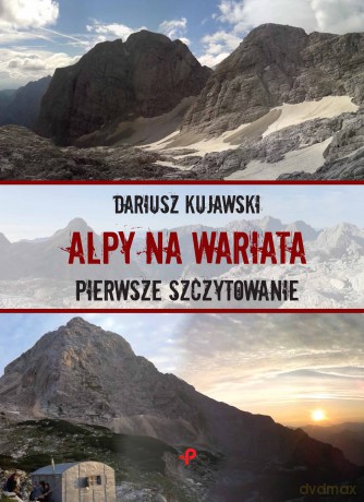 Alpy na wariata. Pierwsze szczytowanie - Dariusz Kujawski [KSIĄŻKA]